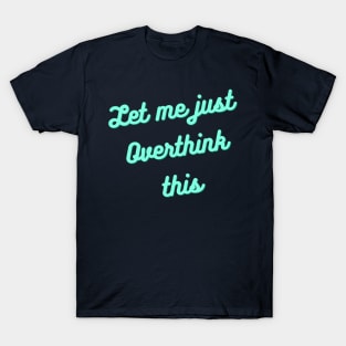 Overthinking This T-Shirt